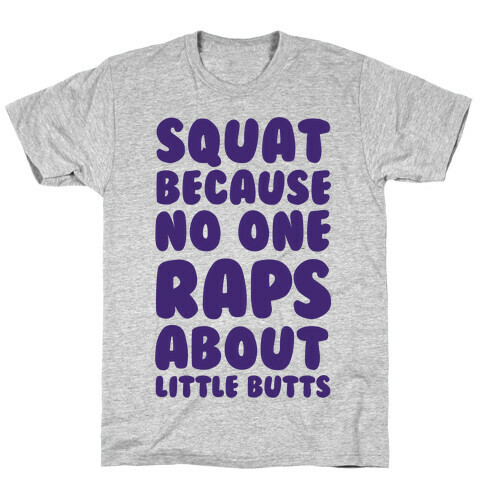 Squat Because No One Raps About Little Butts T-Shirt