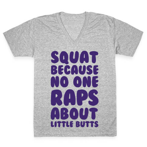 Squat Because No One Raps About Little Butts V-Neck Tee Shirt