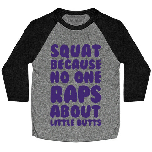 Squat Because No One Raps About Little Butts Baseball Tee