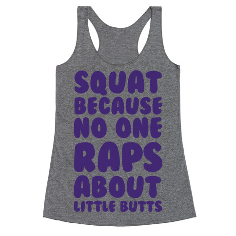 Squat Because No One Raps About Little Butts Racerback Tank Top