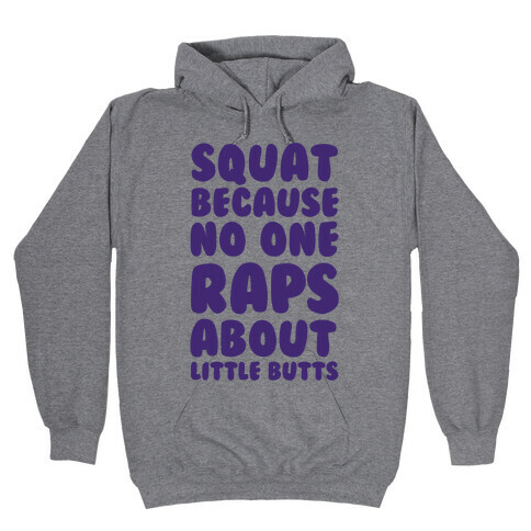 Squat Because No One Raps About Little Butts Hooded Sweatshirt