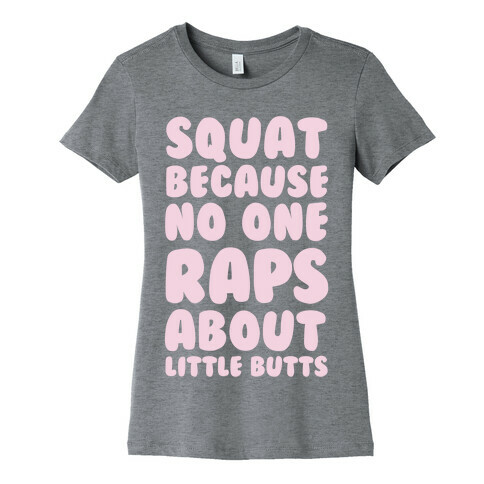 Squat Because No One Raps About Little Butts Womens T-Shirt