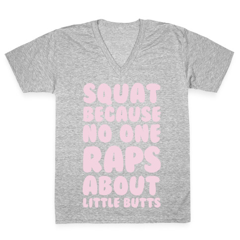 Squat Because No One Raps About Little Butts V-Neck Tee Shirt