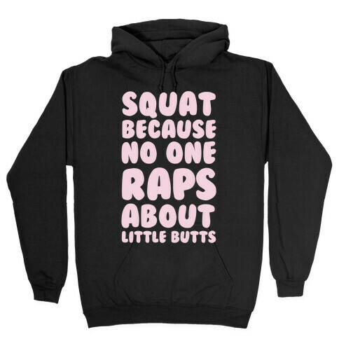 Squat Because No One Raps About Little Butts Hooded Sweatshirt