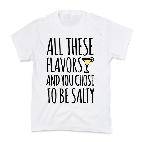 All These Flavors and You Chose To Be Salty Kids T-Shirt