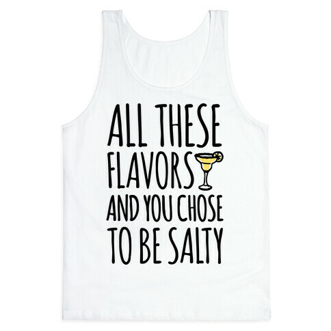 All These Flavors and You Chose To Be Salty Tank Top