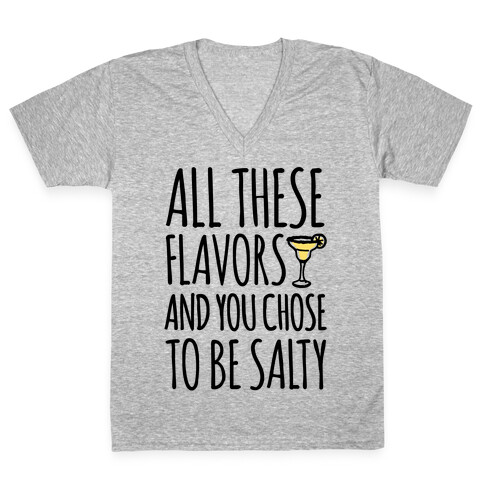 All These Flavors and You Chose To Be Salty V-Neck Tee Shirt