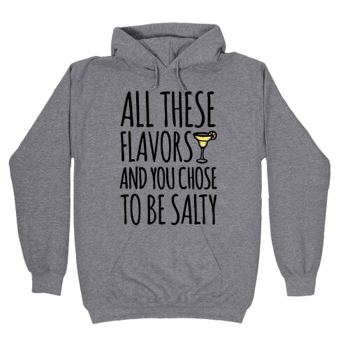 All These Flavors and You Chose To Be Salty Hooded Sweatshirt