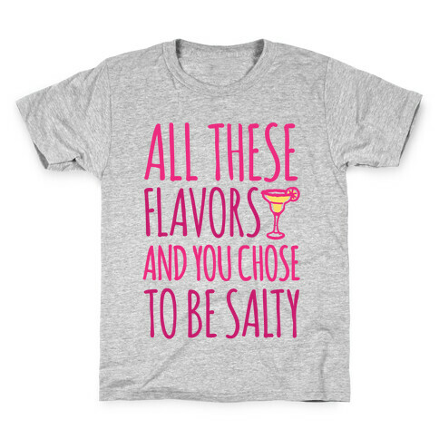 All These Flavors and You Chose To Be Salty Kids T-Shirt