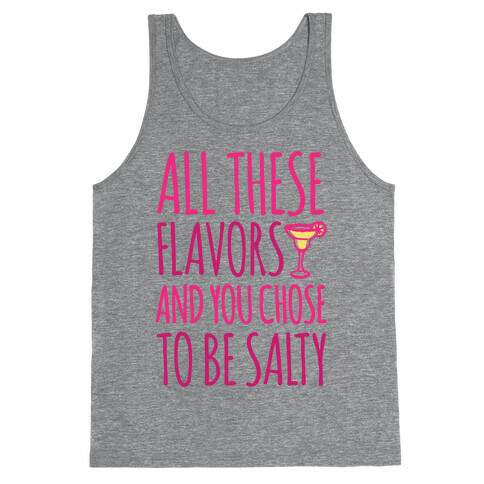 All These Flavors and You Chose To Be Salty Tank Top