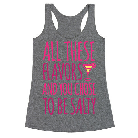 All These Flavors and You Chose To Be Salty Racerback Tank Top