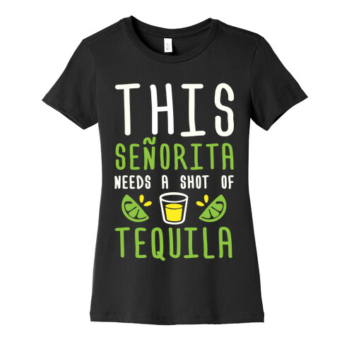 This Senorita Needs A Shot Of Tequila Womens T-Shirt