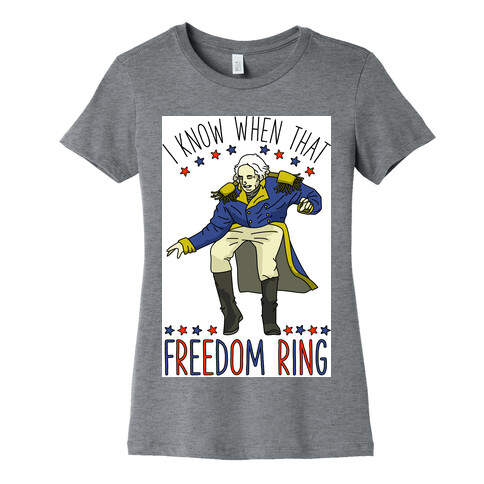 I Know When That Freedom Ring Womens T-Shirt