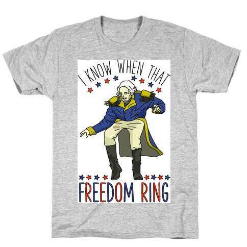 I Know When That Freedom Ring T-Shirt