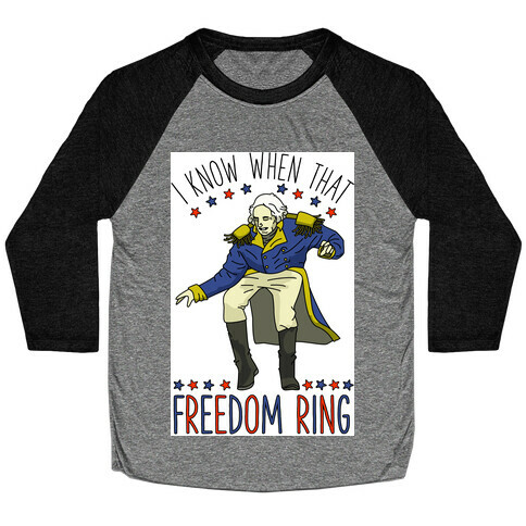 I Know When That Freedom Ring Baseball Tee