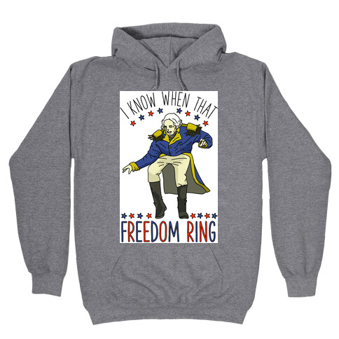 I Know When That Freedom Ring Hooded Sweatshirt