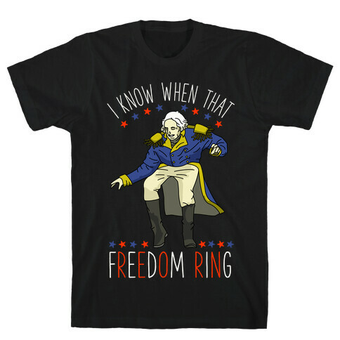 I Know When That Freedom Ring T-Shirt