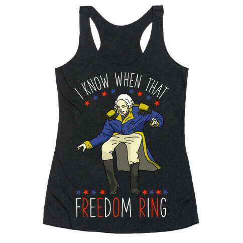 I Know When That Freedom Ring Racerback Tank Top
