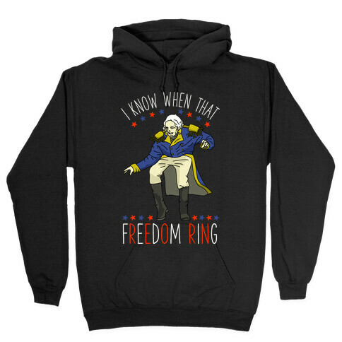 I Know When That Freedom Ring Hooded Sweatshirt