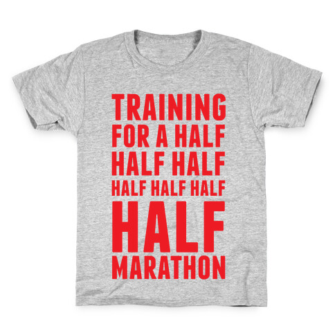 Training For A Half Half Half Half Marathon Kids T-Shirt