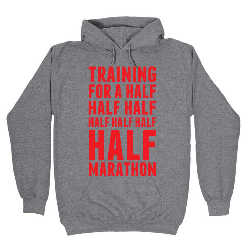 Training For A Half Half Half Half Marathon Hooded Sweatshirt