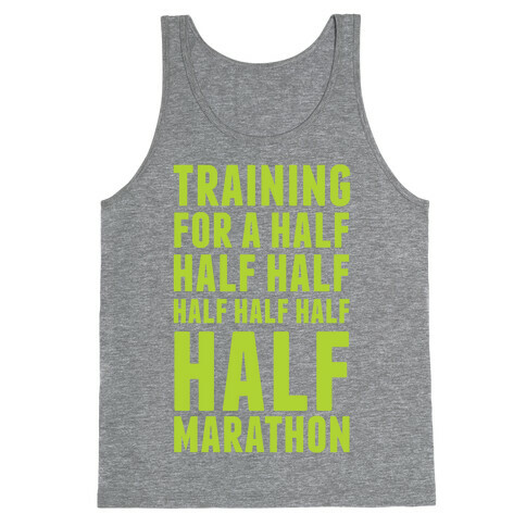 Training For A Half Half Half Half Marathon Tank Top
