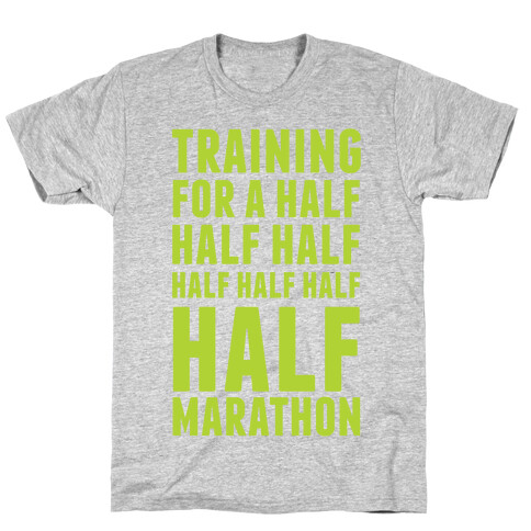 Training For A Half Half Half Half Marathon T-Shirt