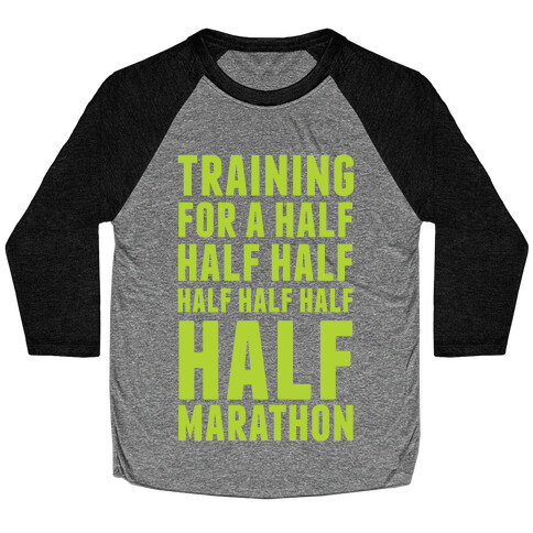Training For A Half Half Half Half Marathon Baseball Tee