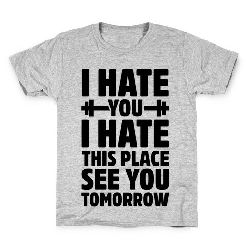 I Hate You I Hate This Place See You Tomorrow Kids T-Shirt