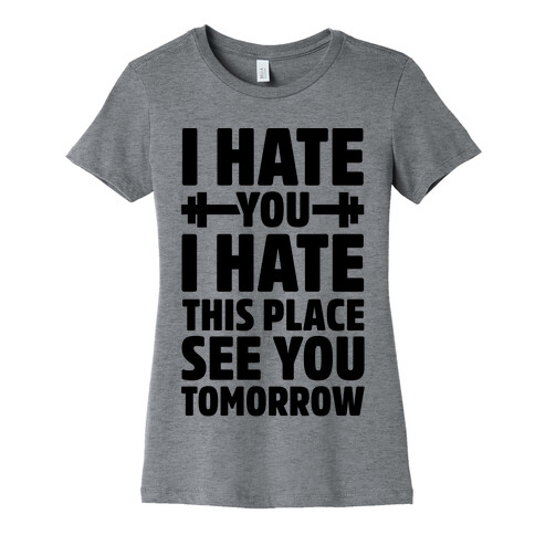 I Hate You I Hate This Place See You Tomorrow Womens T-Shirt