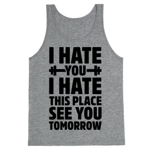 I Hate You I Hate This Place See You Tomorrow Tank Top