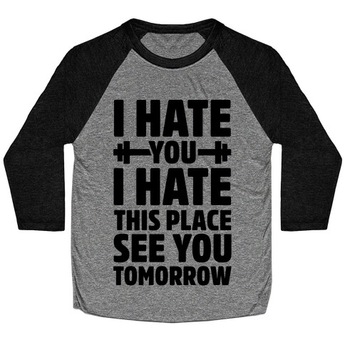 I Hate You I Hate This Place See You Tomorrow Baseball Tee