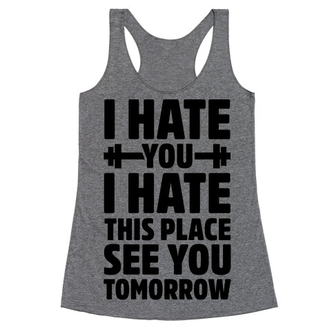 I Hate You I Hate This Place See You Tomorrow Racerback Tank Top