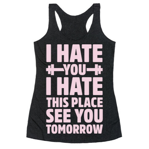 I Hate You I Hate This Place See You Tomorrow Racerback Tank Top