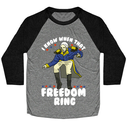 I Know When That Freedom Ring Baseball Tee