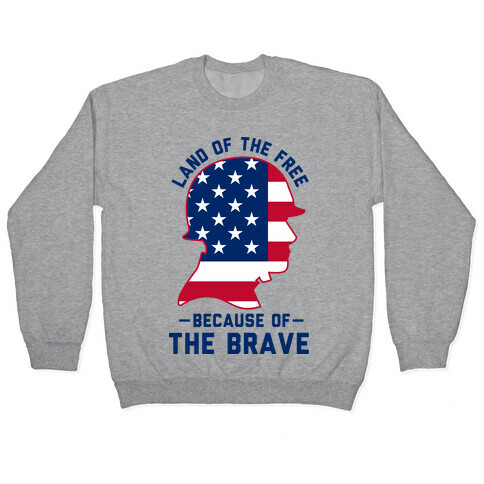 Land Of The Free Because of the Brave Pullover