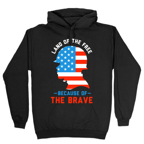Land of the Free Because of the Brave Hooded Sweatshirt