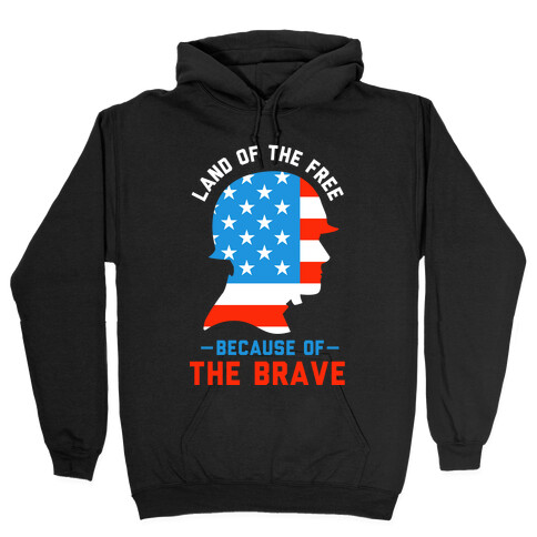 Land of the Free Because of the Brave Hooded Sweatshirt