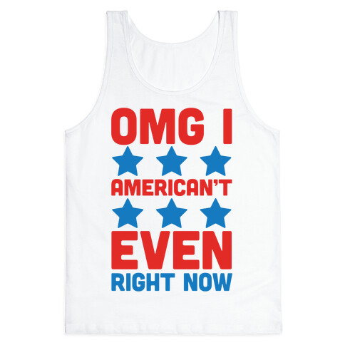 OMG I American't Even Right Now Tank Top