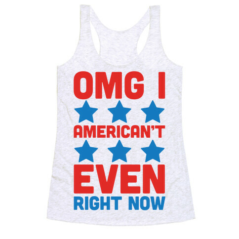 OMG I American't Even Right Now Racerback Tank Top