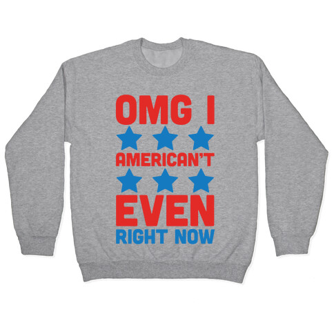OMG I American't Even Right Now Pullover