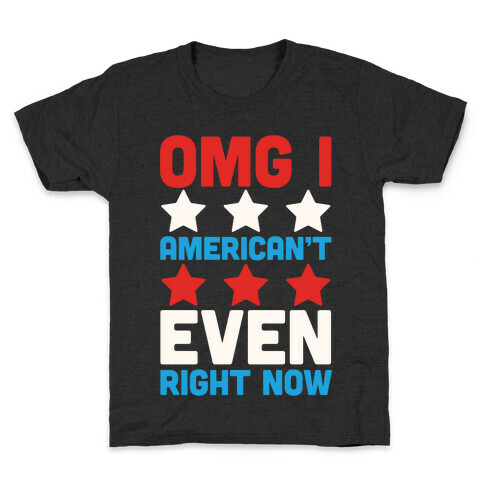 OMG I American't Even Right Now Kids T-Shirt