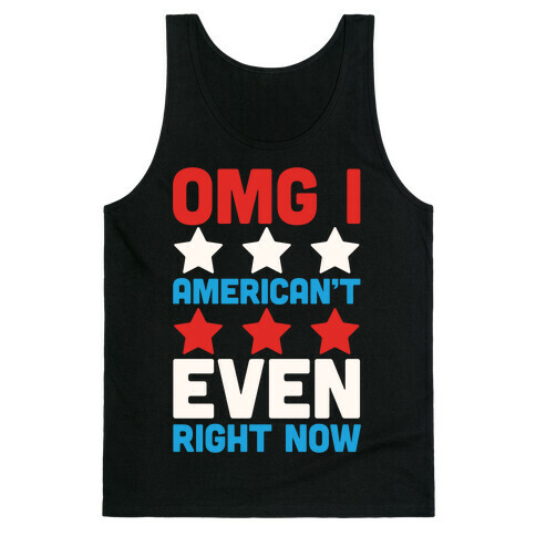 OMG I American't Even Right Now Tank Top