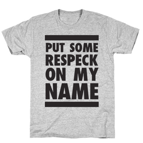 Put Some Respeck on My Name T-Shirt