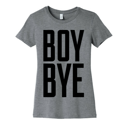 Boy Bye Womens T-Shirt