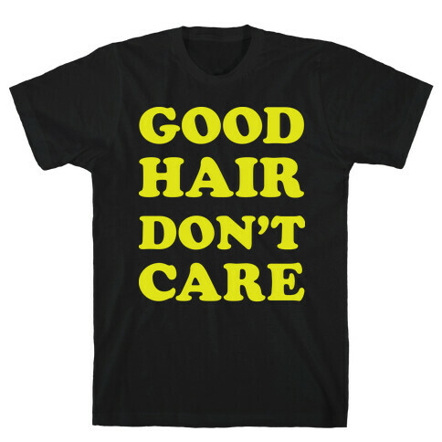 Good Hair Don't Care T-Shirt