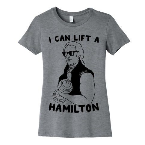 I Can Lift A Hamilton Womens T-Shirt