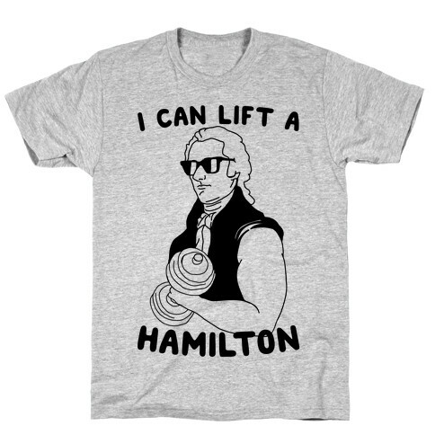 I Can Lift A Hamilton T-Shirt