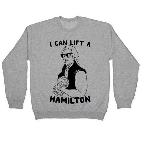 I Can Lift A Hamilton Pullover