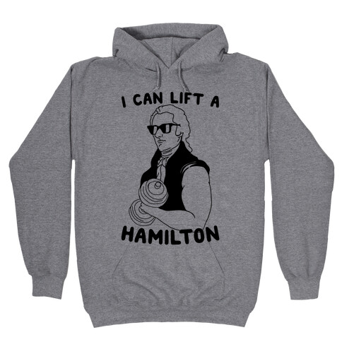 I Can Lift A Hamilton Hooded Sweatshirt